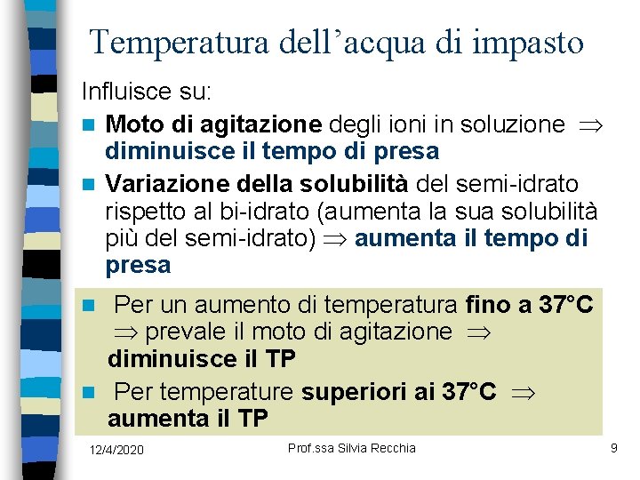 Temperatura dell’acqua di impasto Influisce su: n Moto di agitazione degli ioni in soluzione