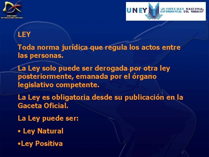 LEY Toda norma jurídica que regula los actos entre las personas. La Ley solo