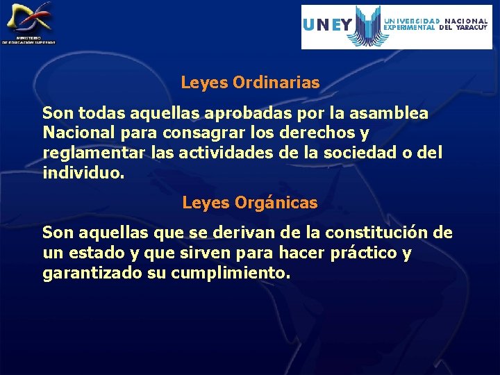 Leyes Ordinarias Son todas aquellas aprobadas por la asamblea Nacional para consagrar los derechos