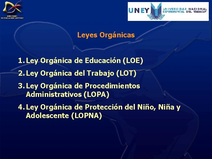 Leyes Orgánicas 1. Ley Orgánica de Educación (LOE) 2. Ley Orgánica del Trabajo (LOT)