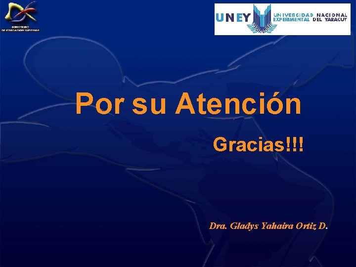 Por su Atención Gracias!!! Dra. Gladys Yahaira Ortiz D. 