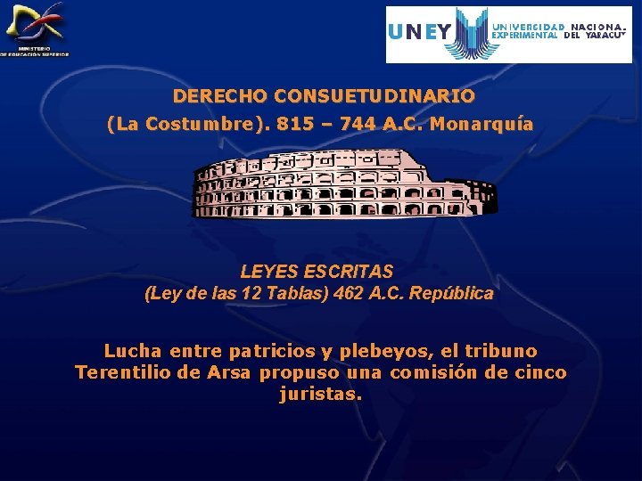 DERECHO CONSUETUDINARIO (La Costumbre). 815 – 744 A. C. Monarquía LEYES ESCRITAS (Ley de