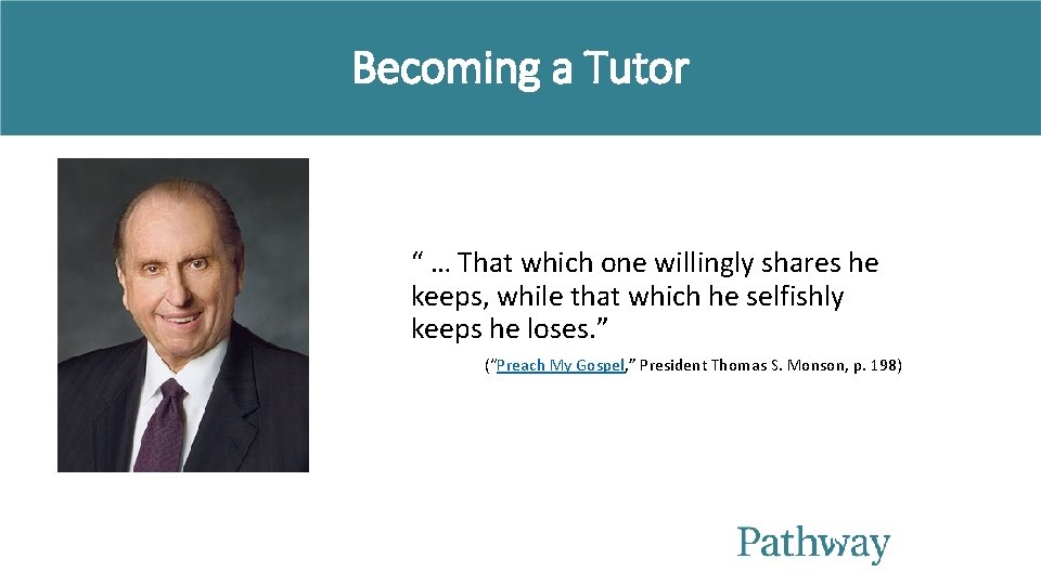 Becoming a Tutor “ … That which one willingly shares he keeps, while that