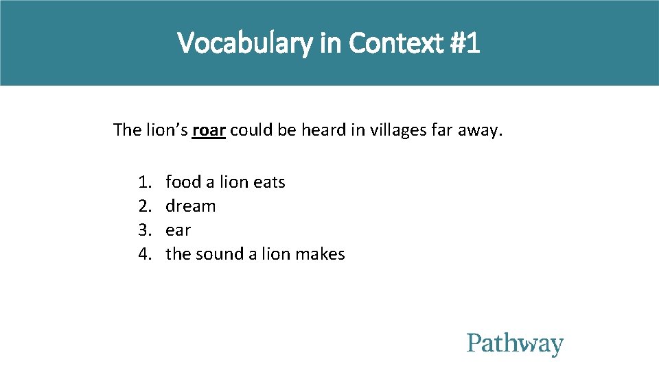 Vocabulary in Context #1 The lion’s roar could be heard in villages far away.