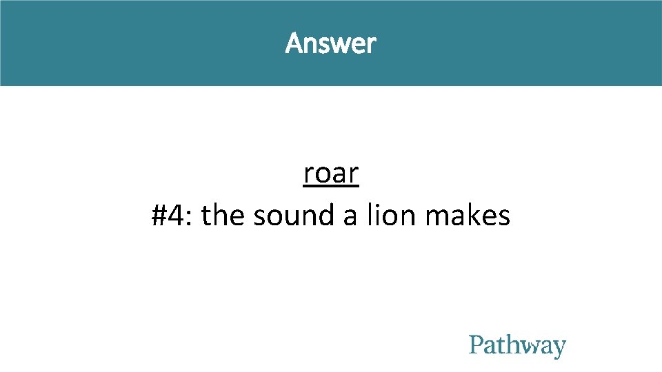 Answer roar #4: the sound a lion makes Answer roar #4: the sound a lion makes