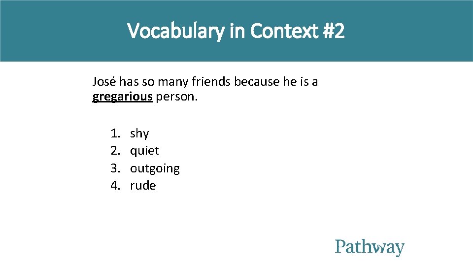 Vocabulary in Context #2 José has so many friends because he is a gregarious