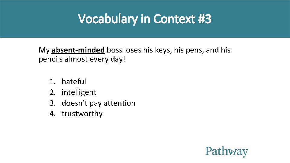 Vocabulary in Context #3 My absent-minded boss loses his keys, his pens, and his