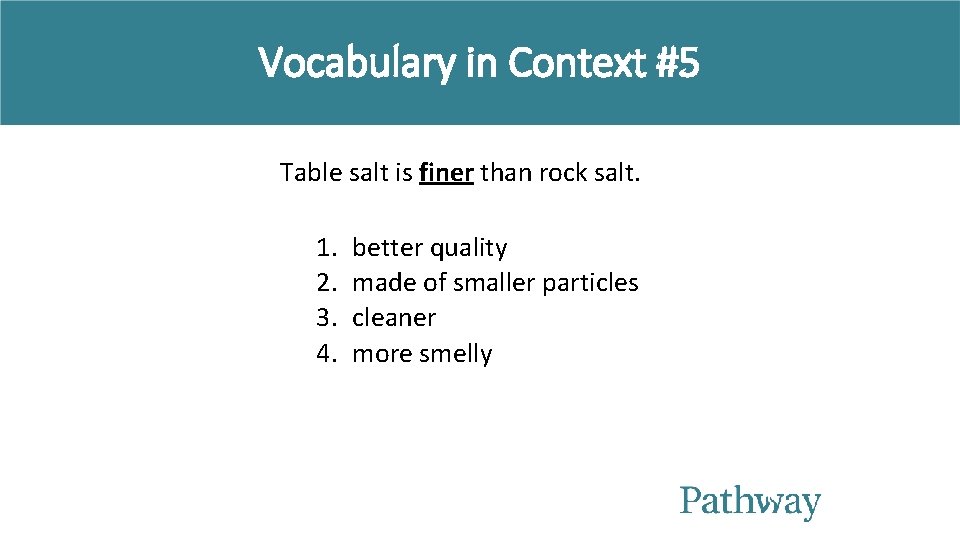Vocabulary in Context #5 Table salt is finer than rock salt. 1. 2. 3. Vocabulary in Context #5 Table salt is finer than rock salt. 1. 2. 3.
