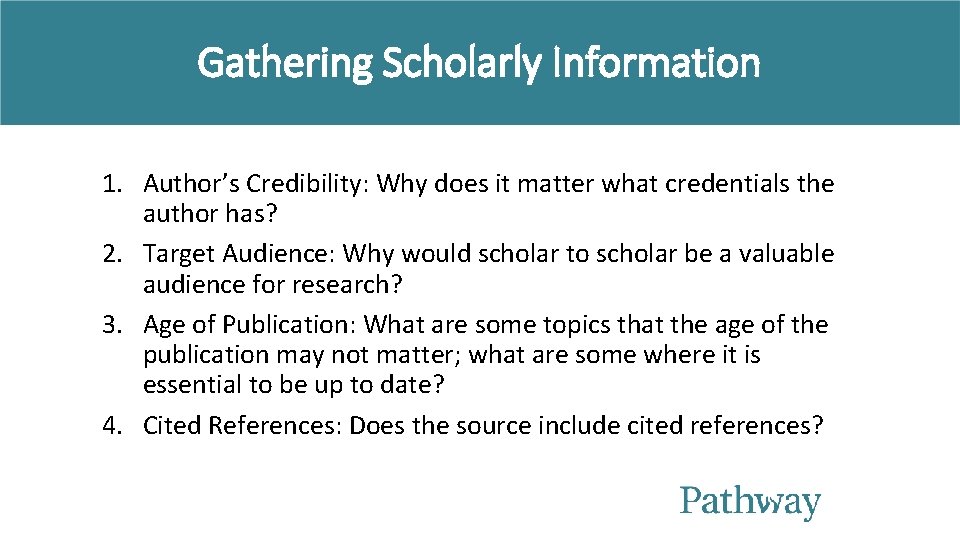 Gathering Scholarly Information 1. Author’s Credibility: Why does it matter what credentials the author