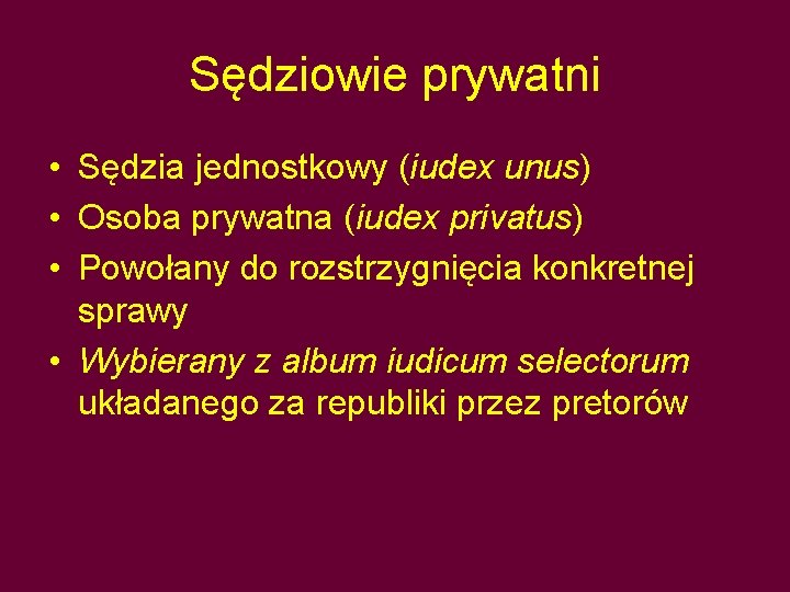 Sędziowie prywatni • Sędzia jednostkowy (iudex unus) • Osoba prywatna (iudex privatus) • Powołany