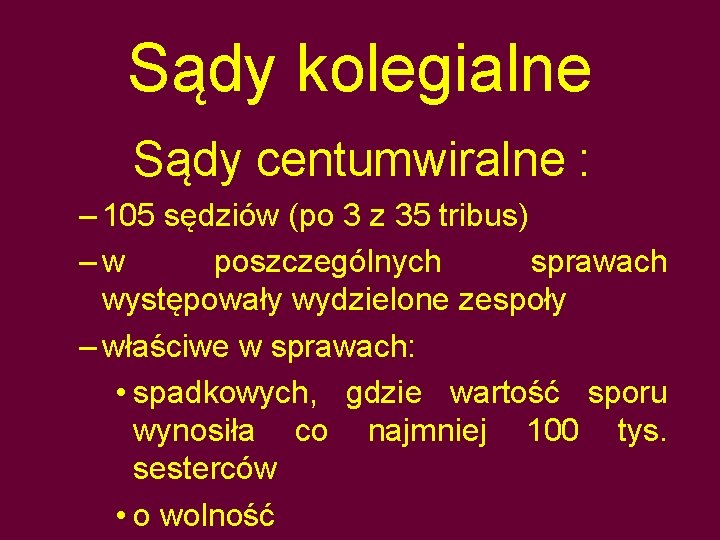 Sądy kolegialne Sądy centumwiralne : – 105 sędziów (po 3 z 35 tribus) –w