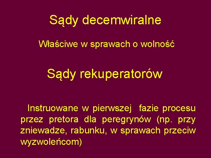 Sądy decemwiralne Właściwe w sprawach o wolność Sądy rekuperatorów Instruowane w pierwszej fazie procesu