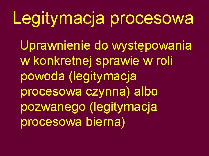 Legitymacja procesowa Uprawnienie do występowania w konkretnej sprawie w roli powoda (legitymacja procesowa czynna)