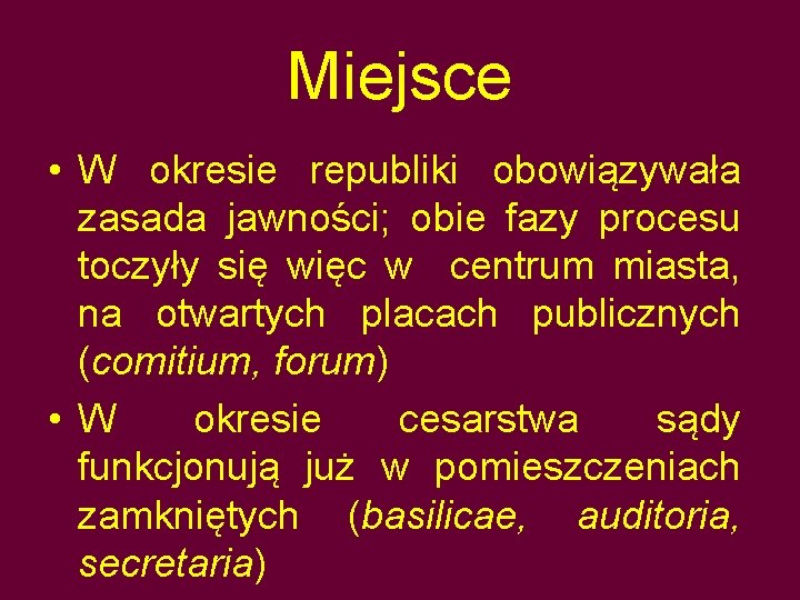 Miejsce • W okresie republiki obowiązywała zasada jawności; obie fazy procesu toczyły się więc