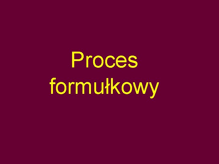 Proces formułkowy 