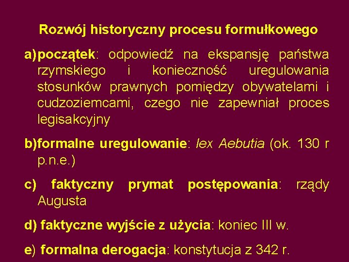 Rozwój historyczny procesu formułkowego a) początek: odpowiedź na ekspansję państwa rzymskiego i konieczność uregulowania