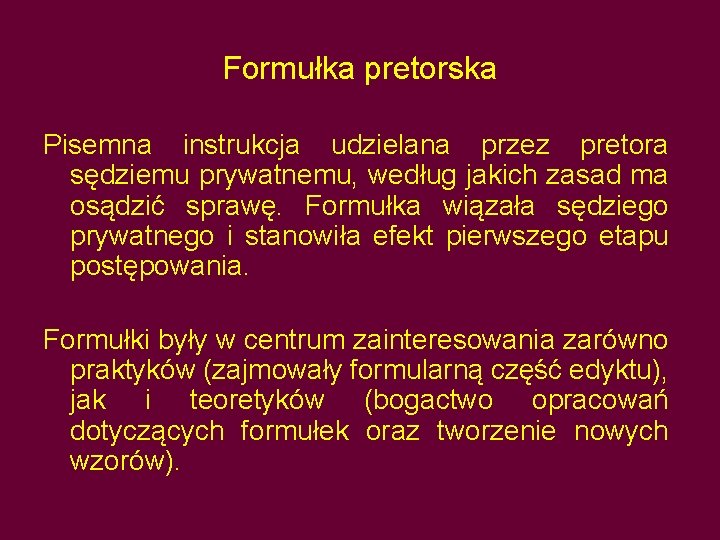 Formułka pretorska Pisemna instrukcja udzielana przez pretora sędziemu prywatnemu, według jakich zasad ma osądzić