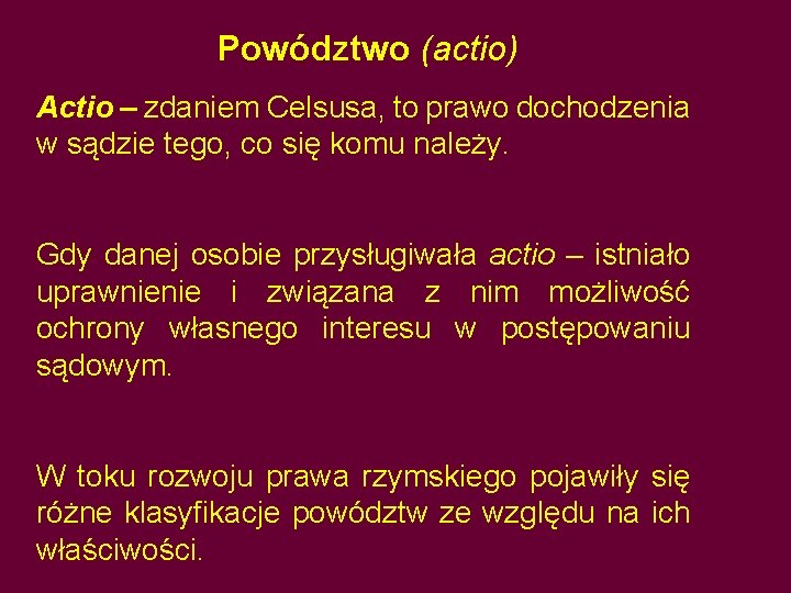 Powództwo (actio) Actio – zdaniem Celsusa, to prawo dochodzenia w sądzie tego, co się