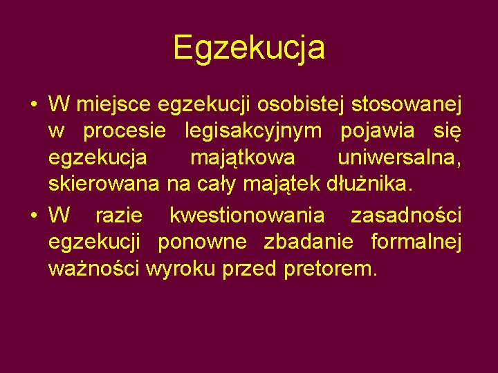 Egzekucja • W miejsce egzekucji osobistej stosowanej w procesie legisakcyjnym pojawia się egzekucja majątkowa