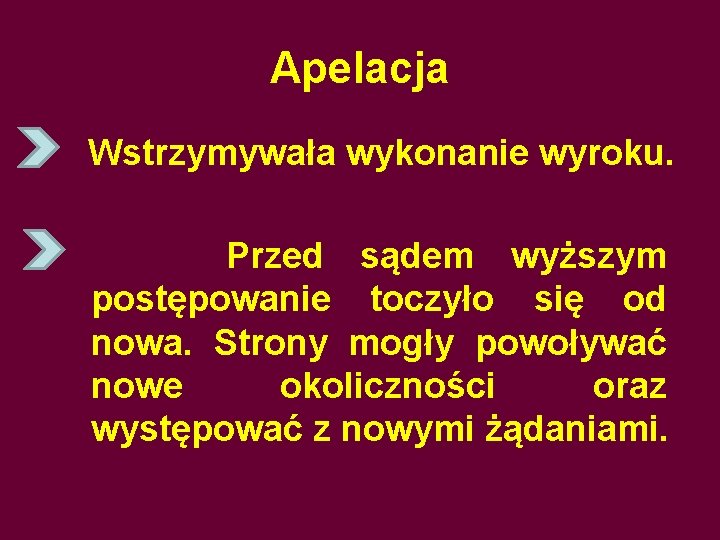 Apelacja Wstrzymywała wykonanie wyroku. Przed sądem wyższym postępowanie toczyło się od nowa. Strony mogły