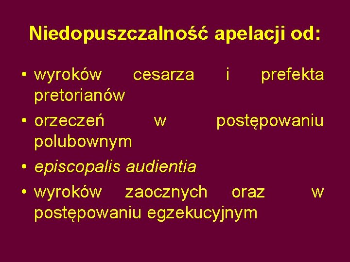 Niedopuszczalność apelacji od: • wyroków cesarza i prefekta pretorianów • orzeczeń w postępowaniu polubownym