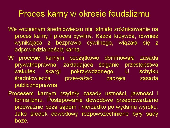 Proces karny w okresie feudalizmu We wczesnym średniowieczu nie istniało zróżnicowanie na proces karny