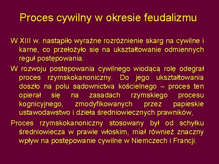 Proces cywilny w okresie feudalizmu W XIII w. nastąpiło wyraźne rozróżnienie skarg na cywilne