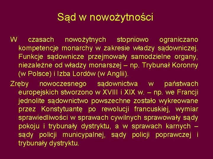 Sąd w nowożytności W czasach nowożytnych stopniowo ograniczano kompetencje monarchy w zakresie władzy sądowniczej.