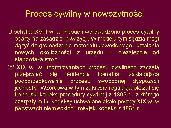 Proces cywilny w nowożytności U schyłku XVIII w. w Prusach wprowadzono proces cywilny oparty