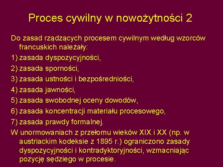 Proces cywilny w nowożytności 2 Do zasad rządzących procesem cywilnym według wzorców francuskich należały: