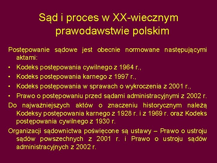 Sąd i proces w XX-wiecznym prawodawstwie polskim Postępowanie sądowe jest obecnie normowane następującymi aktami: