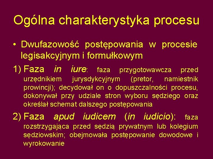 Ogólna charakterystyka procesu • Dwufazowość postępowania w procesie legisakcyjnym i formułkowym 1) Faza in