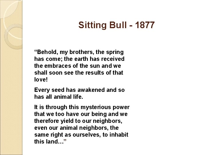 Sitting Bull - 1877 “Behold, my brothers, the spring has come; the earth has