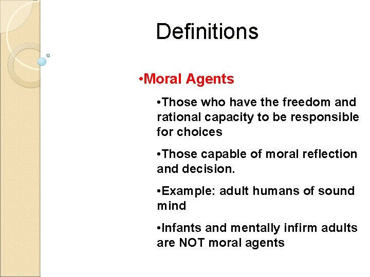 Definitions • Moral Agents • Those who have the freedom and rational capacity to