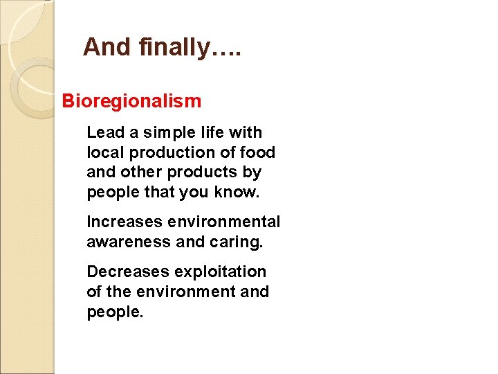 And finally…. Bioregionalism Lead a simple life with local production of food and other