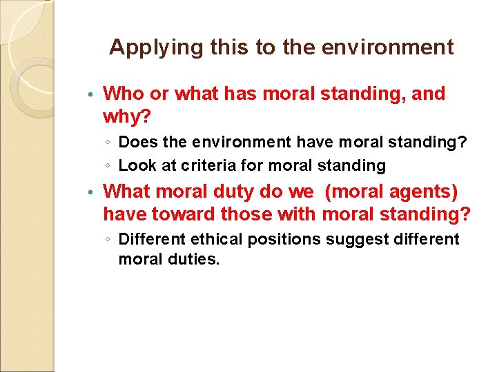 Applying this to the environment • Who or what has moral standing, and why?