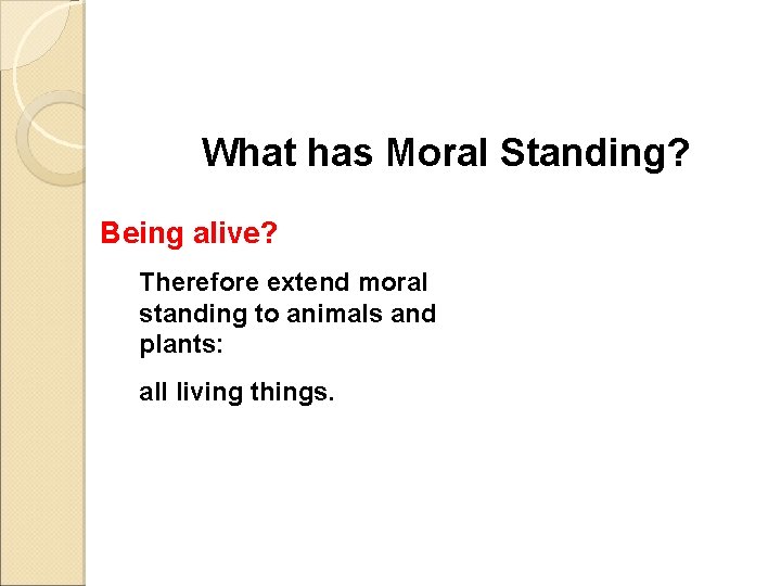 What has Moral Standing? Being alive? Therefore extend moral standing to animals and plants: