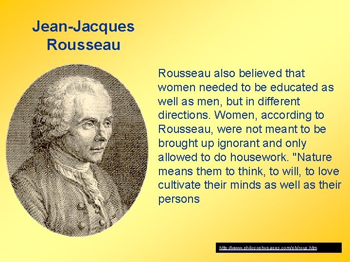 Jean-Jacques Rousseau also believed that women needed to be educated as well as men,