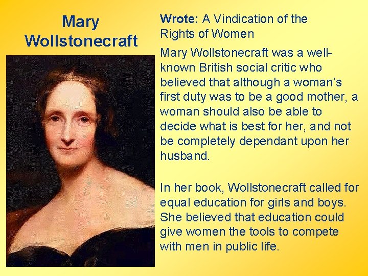 Mary Wollstonecraft Wrote: A Vindication of the Rights of Women Mary Wollstonecraft was a