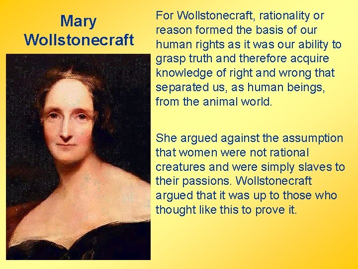 Mary Wollstonecraft For Wollstonecraft, rationality or reason formed the basis of our human rights