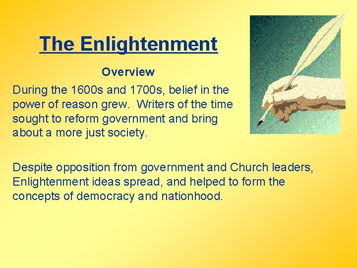 The Enlightenment Overview During the 1600 s and 1700 s, belief in the power