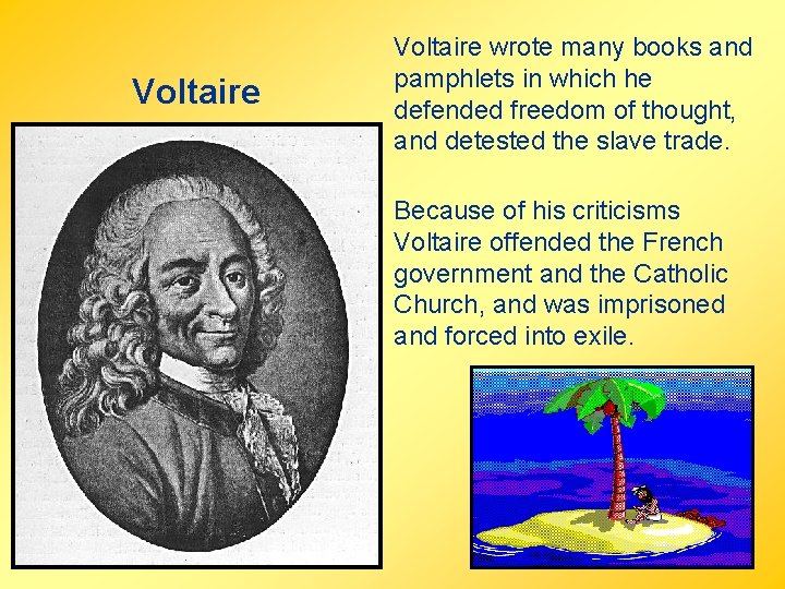 Voltaire wrote many books and pamphlets in which he defended freedom of thought, and