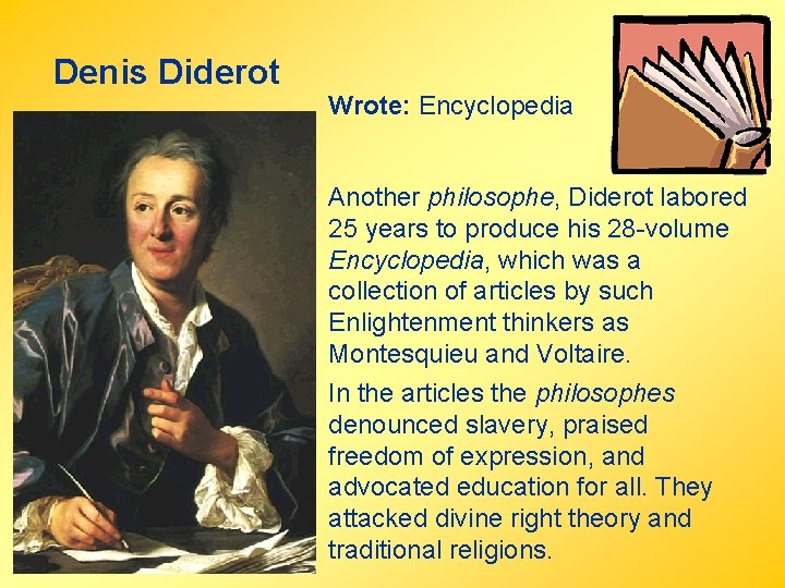Denis Diderot Wrote: Encyclopedia Another philosophe, Diderot labored 25 years to produce his 28