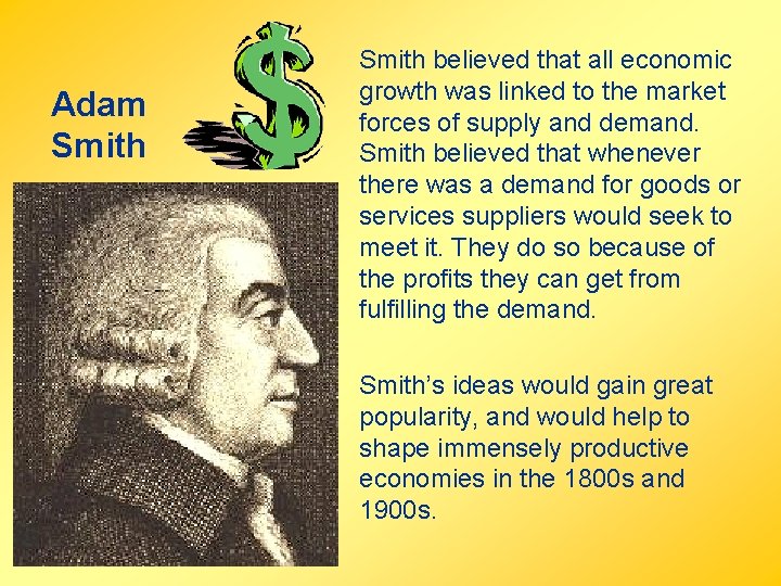 Adam Smith believed that all economic growth was linked to the market forces of