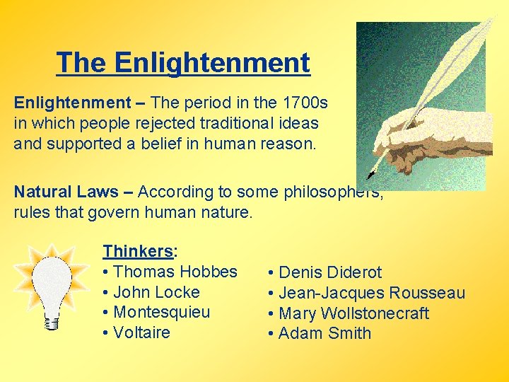 The Enlightenment – The period in the 1700 s in which people rejected traditional