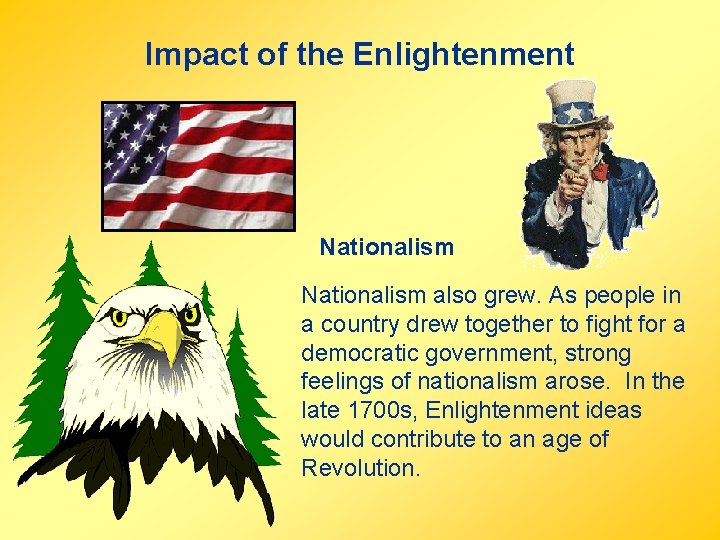 Impact of the Enlightenment Nationalism also grew. As people in a country drew together