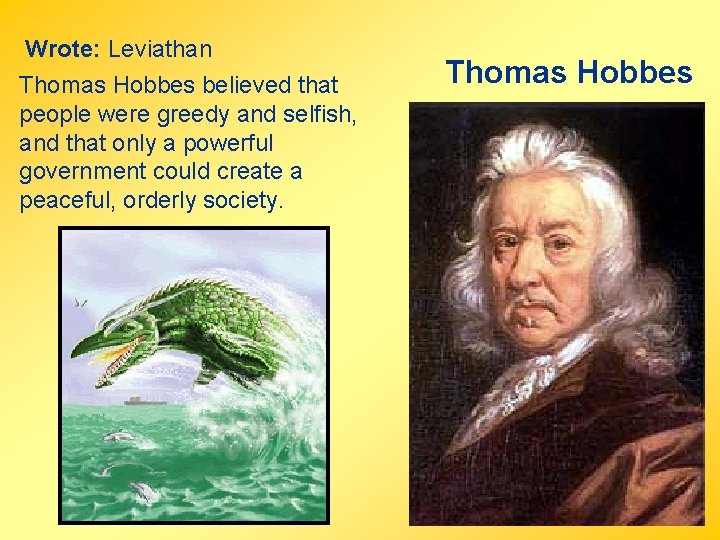 Wrote: Leviathan Thomas Hobbes believed that people were greedy and selfish, and that only