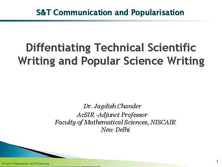 S&T Communication and Popularisation Diffentiating Technical Scientific Writing and Popular Science Writing Dr. Jagdish