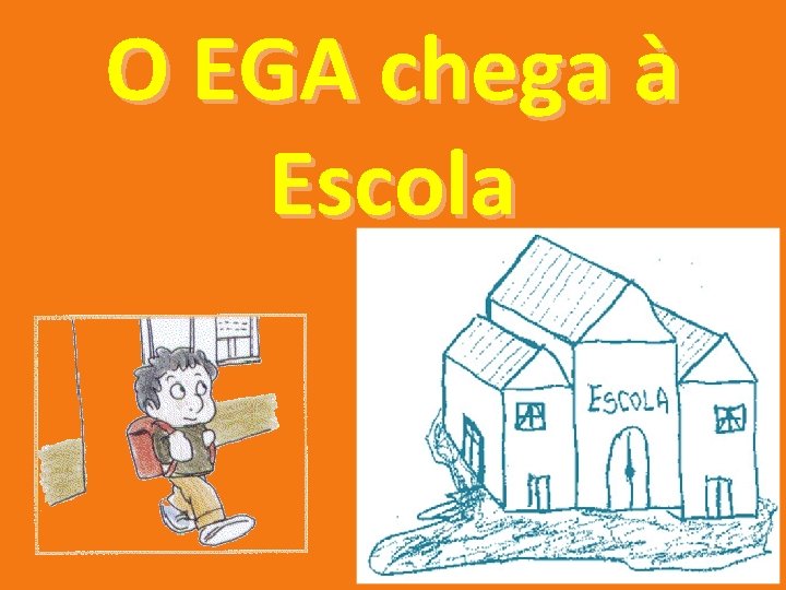 O EGA chega à Escola 