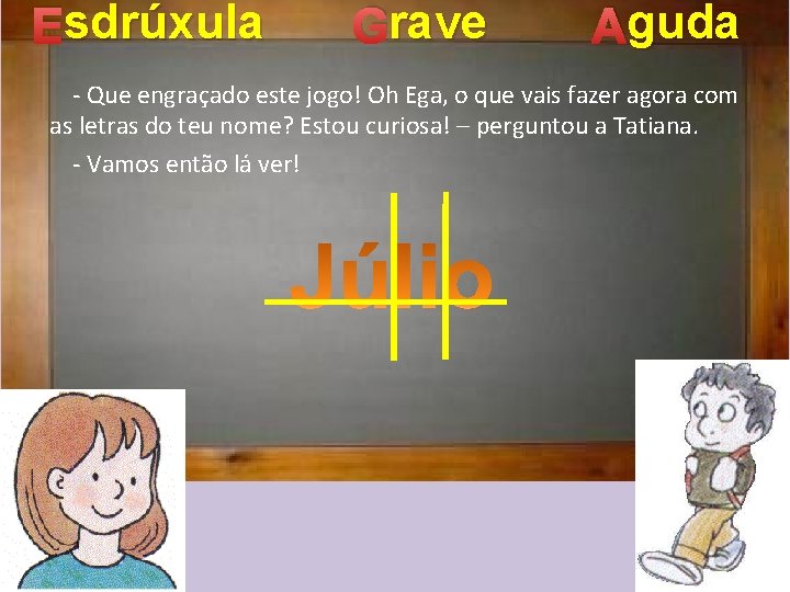 sdrúxula Esdrúxula rave Grave guda Aguda - Que engraçado este jogo! Oh Ega, o